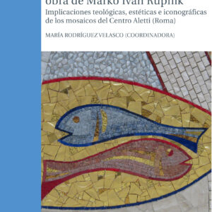 Tradición y modernidad en la obra de Marko Iván Rupnik. Implicaciones teológicas, estéticas e iconográficas de los mosaicos del Centro Aletti (Roma)