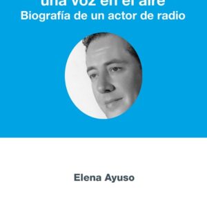 Pedro Pablo Ayuso, una voz en el aire. Biografía de un actor de radio