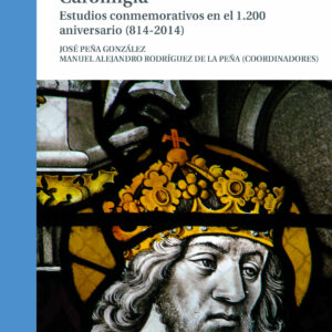 Carlomagno y la civilización Carolingia. Estudios conmemorativos en el 1.200 aniversario (814-2014)