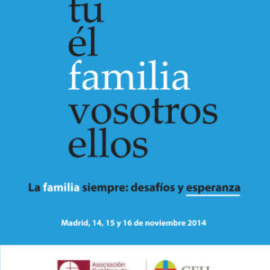Actas XVI Congreso Católicos y Vida Pública. Yo, tú, el, familia, vosotros, ellos. La familia siempre: desafíos y esperanzas. Madrid, 14, 15 y 16 de noviembre de 2014