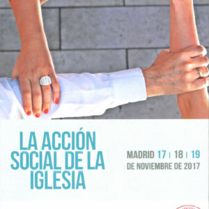 Actas XIX Congreso Católicos y Vida Pública. La acción social de la Iglesia. Madrid, 17, 18 y 19 de noviembre de 2017