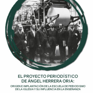 El proyecto periodístico de Ángel Herrera Oria: origen e implantación de la Escuela de Periodismo de la Iglesia y su influencia en la enseñanza