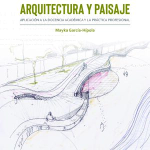 Investigación en Arquitectura y Paisaje. Aplicación a la docencia académica y la práctica profesional