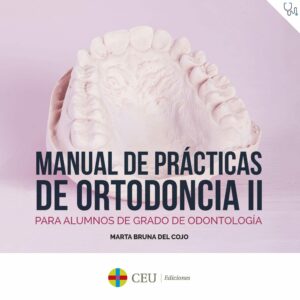 Manual de prácticas de Ortodoncia II. Para alumnos de Grado de Odontología