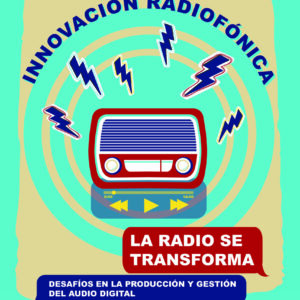 IV Jornada de Innovación Radiofónica. La radio se transforma. Desafíos en la producción y en la gestión del audio digital