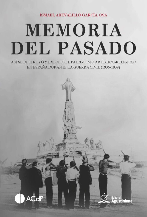 Memoria del pasado. Así se destruyó y expolió el patrimonio artístico-religioso en España durante la Guerra Civil (1936-1939)