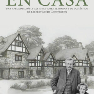 En casa. Una aproximación a las ideas sobre el hogar y lo doméstico de Gilbert Keith Chesterton