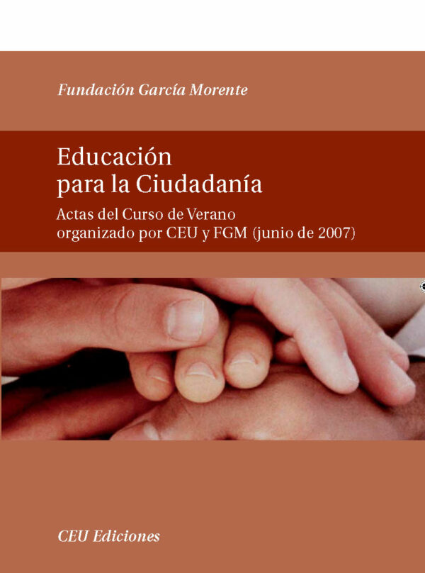 Educación para la Ciudadanía. Actas del Curso de Verano organizado por CEU y FGM (junio de 2007)