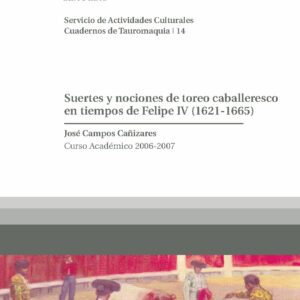 Suertes y nociones de toreo caballeresco en tiempos de Felipe IV (1621-1665). Curso Académico 2006-2007