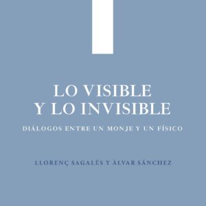 De lo visible y lo invisible. Diálogos entre un monje y un físico