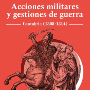 Acciones militares y gestiones de guerra. Cantabria (1808-1814)