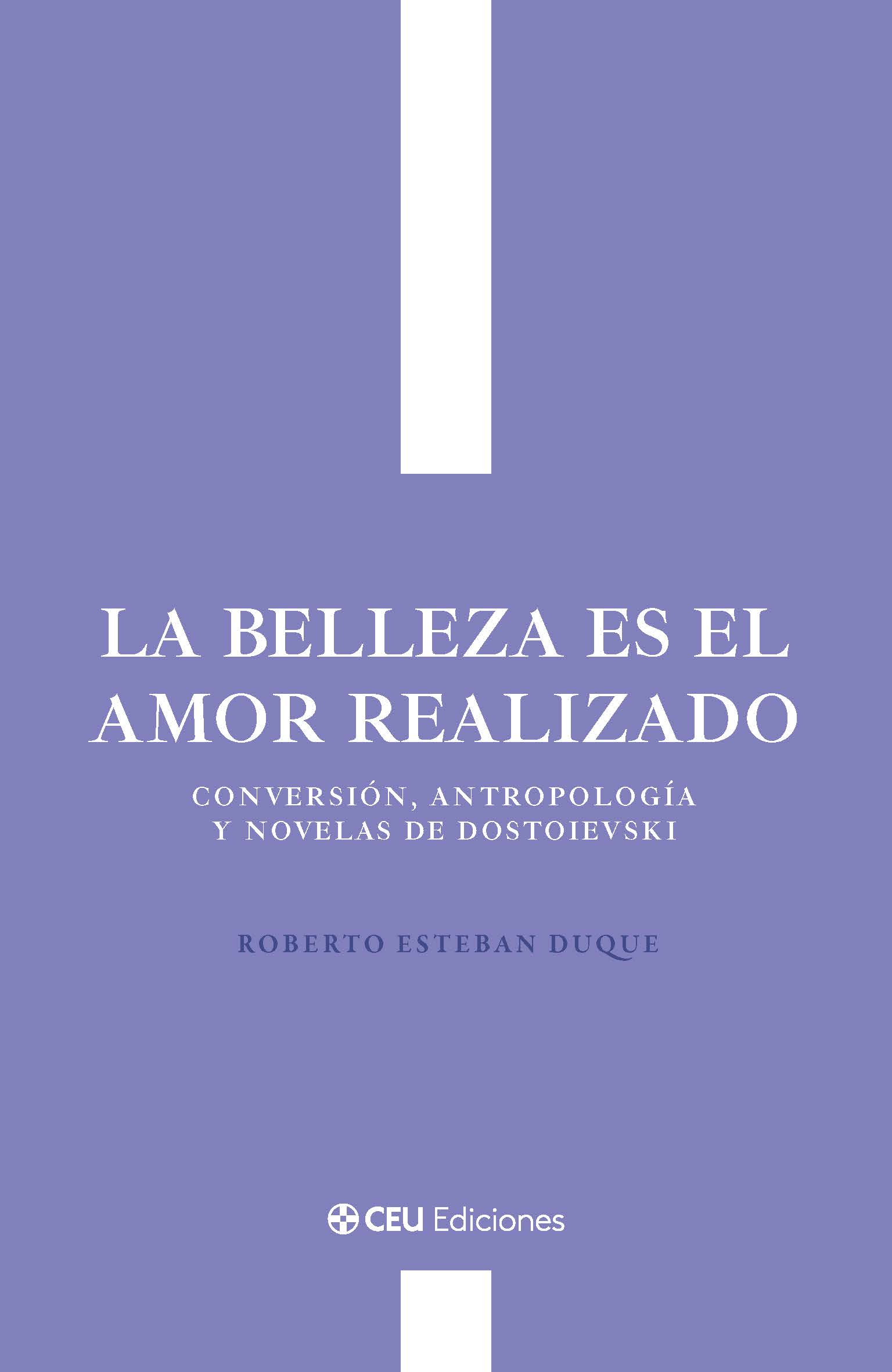 La belleza es el amor realizado. Conversión, antropología y novelas de Dostoievski