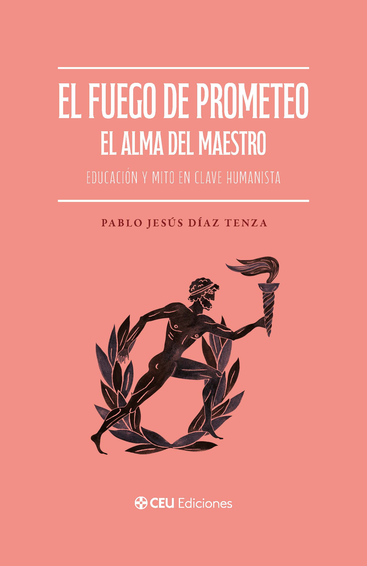 El fuego de Prometeo. El alma del maestro. Educación y mito en clave humanista