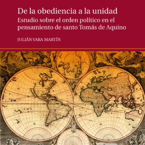 De la obediencia a la unidad. Estudio sobre el orden político en el pensamiento de Santo Tomás de Aquino