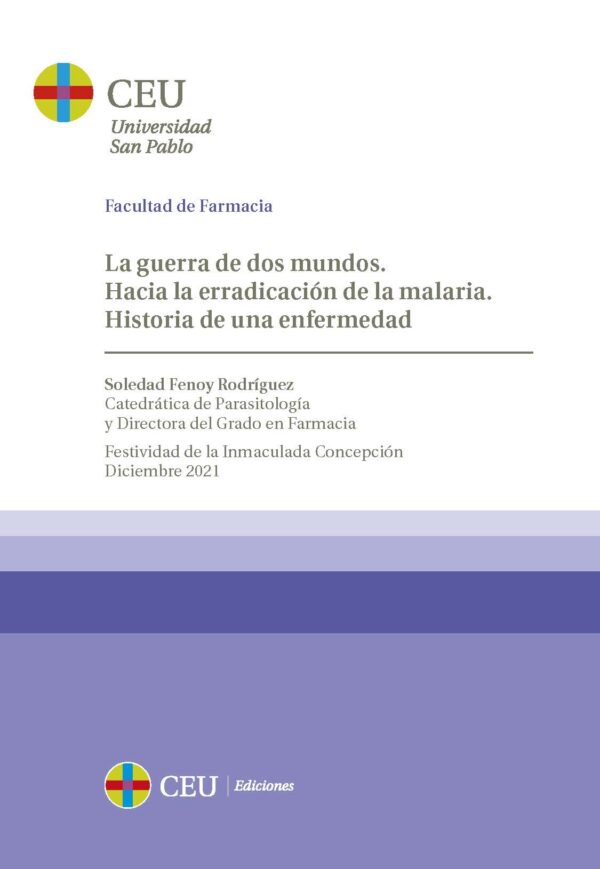 La guerra de dos mundos. Hacia la erradicación de la malaria. Historia de una enfermedad.  Festividad de la Inmaculada Concepción. Diciembre de 2021. Facultad de Farmacia