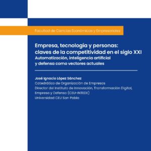 Empresa, tecnología y personas: claves de la competitividad en el siglo XXI. Automatización, inteligencia artificial y defensa como vectores actuales. Festividad de San Vicente Ferrer. Abril de 2026. Facultad de Ciencias Económicas y Empresariales