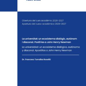 La universitat: un ecosistema dialògic, autònom i diaconal. Postil·les a John Henry Newman. La universidad: un ecosistema dialógico, autónomo y diaconal. Apostillas a John Henry Newman. Obertura del curs acadèmic 2026-2027. Apertura del curso académico 2026-2027. Universitat CEU Abat Oliba