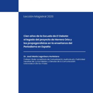 Cien años de la Escuela de El Debate: el legado del proyecto de Herrera Oria y los propagandistas en la enseñanza del Periodismo en España.  Festividad de San Isidoro de Sevilla y San Francisco de Sales. Abril de 2026. Facultad de Humanidades y Ciencias de la Comunicación