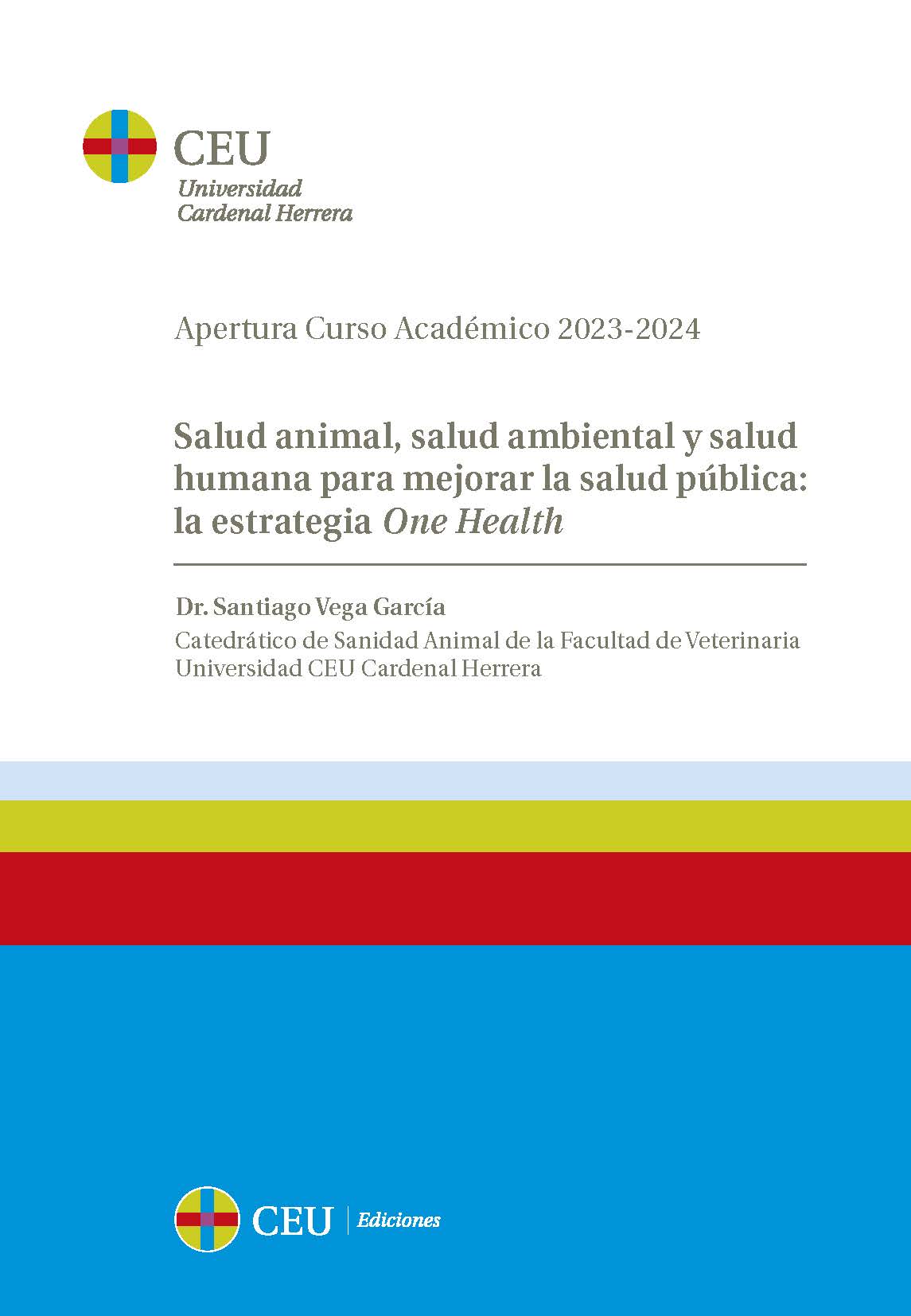 Salud animal, salud ambiental y salud humana para mejorar la salud pública: la estrategia One Health. Apertura Curso Académico 2023-2024. Universidad Cardenal Herrera CEU