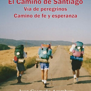 El camino de Santiago. Vía de peregrinos. Camino de Fe y esperanza