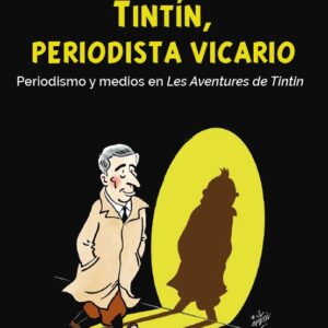Tintín, periodista vicario. Periodismo y medios en Les Aventures de Tintin